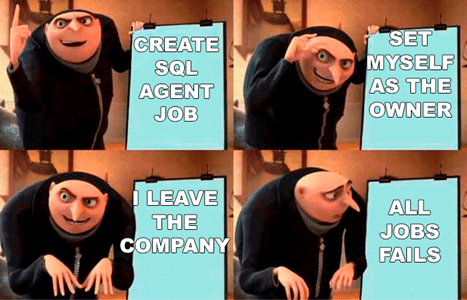 Meme on when SQL Agent job fails after owner leaves company